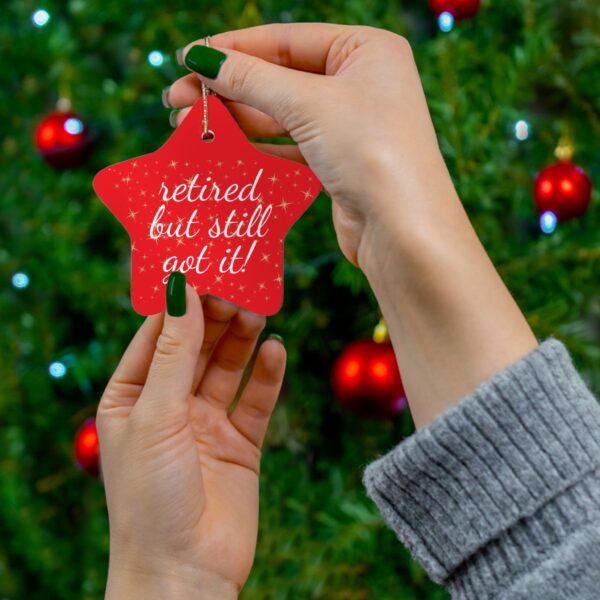 Retired But Still Got It Ceramic Christmas Ornament.  Perfect Holiday Gift for Seniors in Star, Heart, Snowflake, or Circle Shapes - 624c - Image 3