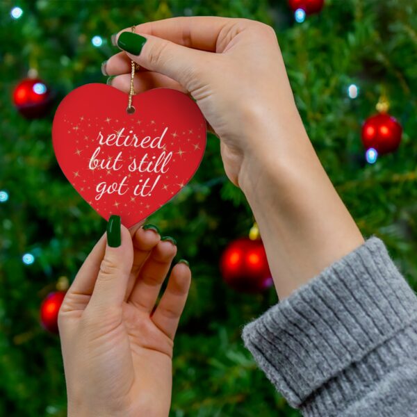 Retired But Still Got It Ceramic Christmas Ornament.  Perfect Holiday Gift for Seniors in Star, Heart, Snowflake, or Circle Shapes - 624c - Image 9
