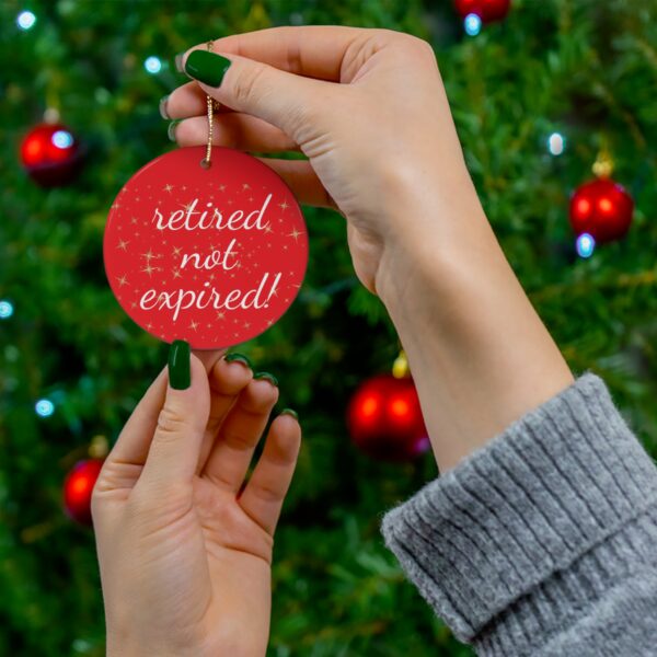 Retired not Expired Classic Ceramic Christmas Ornament.  Perfect Holiday Gift for Seniors in Star, Heart, Snowflake, or Circle Shapes - 624b - Image 6