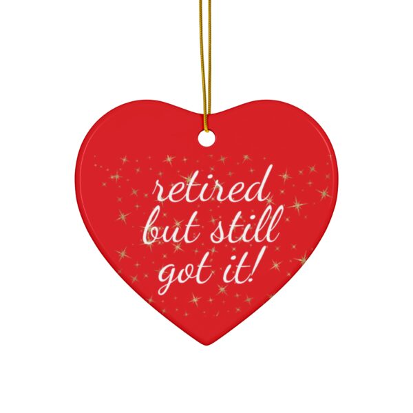 Retired But Still Got It Ceramic Christmas Ornament.  Perfect Holiday Gift for Seniors in Star, Heart, Snowflake, or Circle Shapes - 624c - Image 7