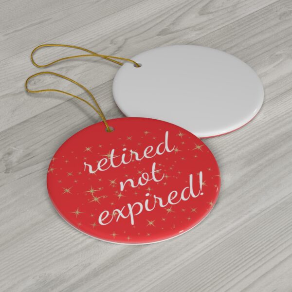 Retired not Expired Classic Ceramic Christmas Ornament.  Perfect Holiday Gift for Seniors in Star, Heart, Snowflake, or Circle Shapes - 624b - Image 5