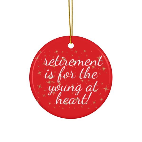 Retirement Is For The Young At Heart Ceramic Christmas Ornament.  Perfect Xmas Gift for Seniors, Star, Heart, Snowflake, or Circle - 624d - Image 4
