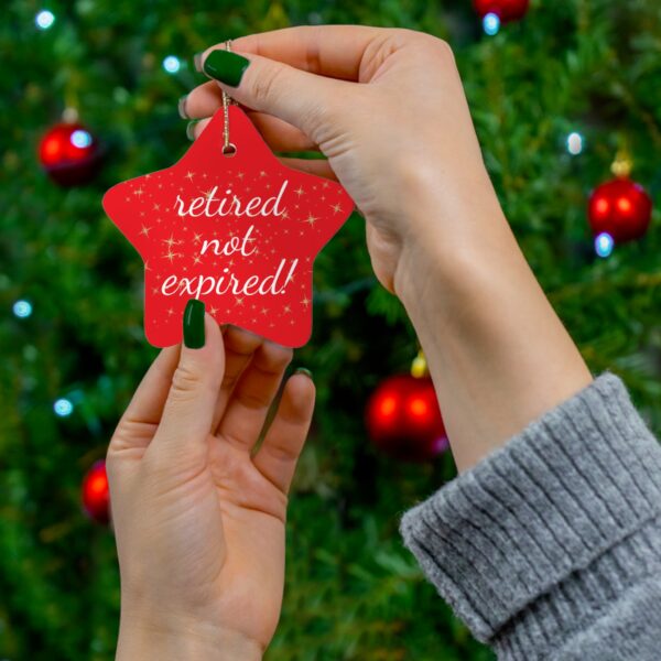 Retired not Expired Classic Ceramic Christmas Ornament.  Perfect Holiday Gift for Seniors in Star, Heart, Snowflake, or Circle Shapes - 624b - Image 3