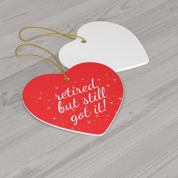 Retired But Still Got It Ceramic Christmas Ornament.  Perfect Holiday Gift for Seniors in Star, Heart, Snowflake, or Circle Shapes - 624c - Image 8