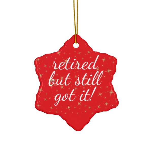 Retired But Still Got It Ceramic Christmas Ornament.  Perfect Holiday Gift for Seniors in Star, Heart, Snowflake, or Circle Shapes - 624c - Image 10