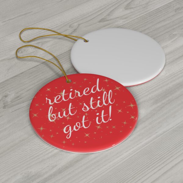 Retired But Still Got It Ceramic Christmas Ornament.  Perfect Holiday Gift for Seniors in Star, Heart, Snowflake, or Circle Shapes - 624c - Image 5