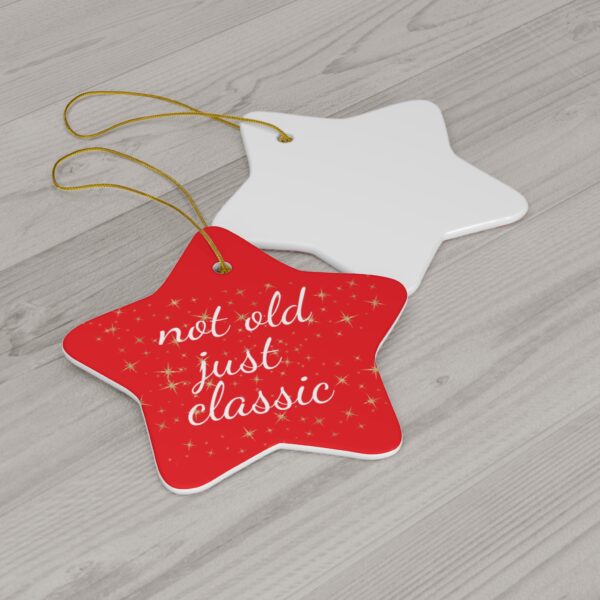Not Old Just Classic Ceramic Christmas Ornament.  Perfect Holiday Gift for Seniors in Star, Heart, Snowflake, or Circle Shapes - 624a - Image 2