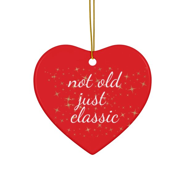 Not Old Just Classic Ceramic Christmas Ornament.  Perfect Holiday Gift for Seniors in Star, Heart, Snowflake, or Circle Shapes - 624a - Image 7