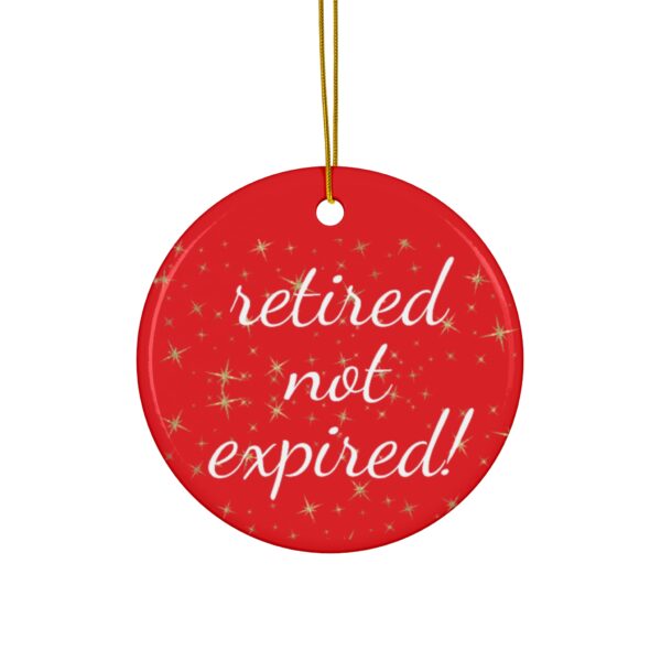 Retired not Expired Classic Ceramic Christmas Ornament.  Perfect Holiday Gift for Seniors in Star, Heart, Snowflake, or Circle Shapes - 624b - Image 4