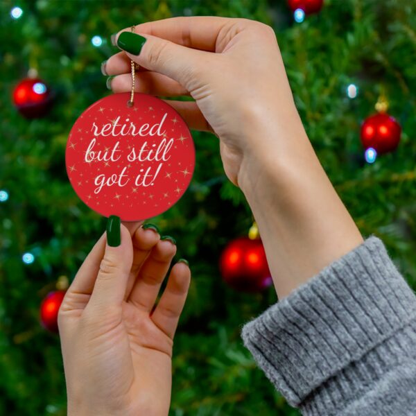 Retired But Still Got It Ceramic Christmas Ornament.  Perfect Holiday Gift for Seniors in Star, Heart, Snowflake, or Circle Shapes - 624c - Image 6