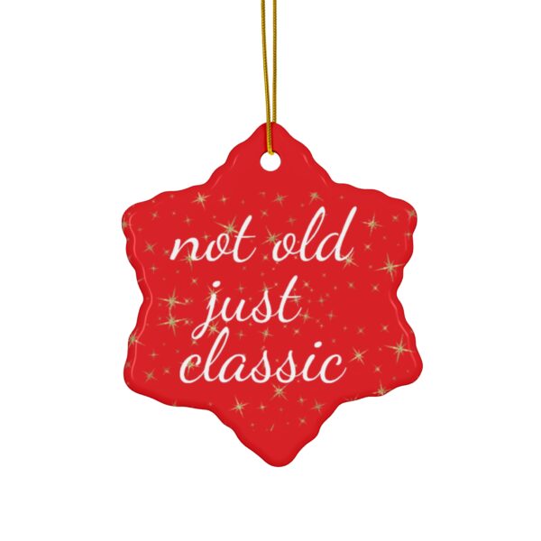 Not Old Just Classic Ceramic Christmas Ornament.  Perfect Holiday Gift for Seniors in Star, Heart, Snowflake, or Circle Shapes - 624a - Image 10