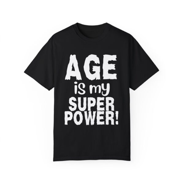 Age is My Superpower Unisex Tee, Celebrating Wisdom with Style - b - Image 49