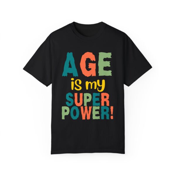 Age is My Superpower Unisex Tee, Celebrating Wisdom with Style - 503a - Image 49