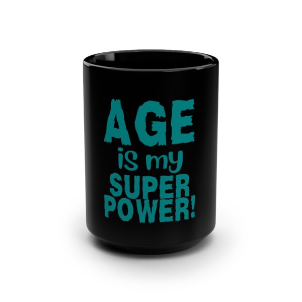 Age is My Superpower  Black 15oz Ceramic Mug – 504b