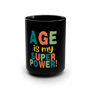 Age is My Superpower  Black 15oz Ceramic Mug – 504a