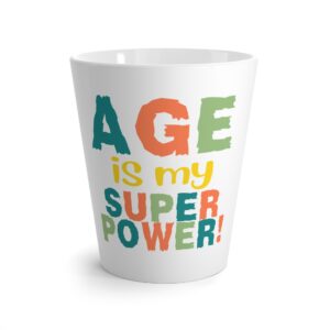 Age Is My Superpower Latte Mug – 12oz Ceramic Mug - Humourous Gift - 505a