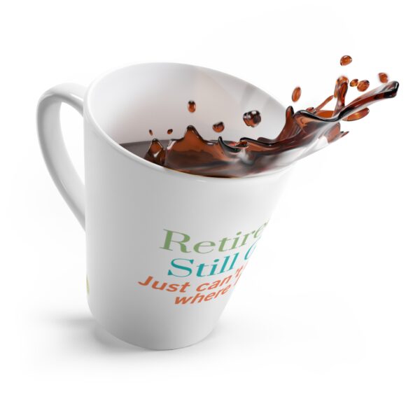 Retired and Still Got It  Latte Mug – 12oz Ceramic Mug - Humourous Gift - 505b - Image 4