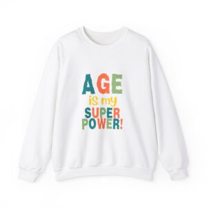 Age is My Super Power Sweatshirt, Humourous Gift for Her, Funny Sweatshirt  - 510