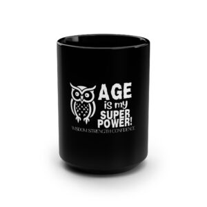 Black Mug - Age is My Superpower Wisdom, Strength, Confidence - Owl Design for Older Women and Seniors - 15oz - 516c