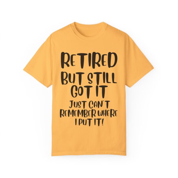 Retired But Still Got it Unisex Tee, Celebrating Wisdom with Style - 506a - Image 11