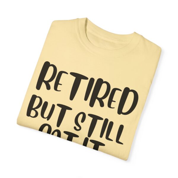 Retired But Still Got it Unisex Tee, Celebrating Wisdom with Style - 506a - Image 10