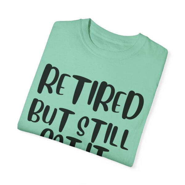 Retired But Still Got it Unisex Tee, Celebrating Wisdom with Style - 506a - Image 16