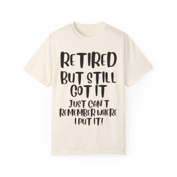 Retired But Still Got it Unisex Tee, Celebrating Wisdom with Style - 506a - Image 7
