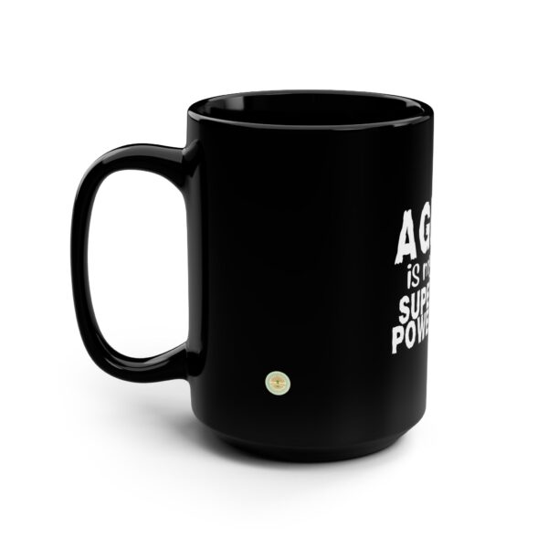 Black Mug - Age is My Superpower Fueled by Experience for Older Women and Seniors - 15oz - 516b - Image 4