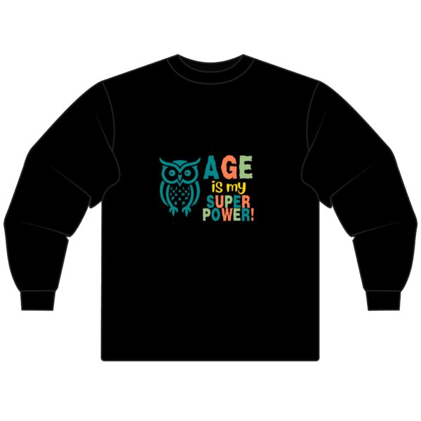 Age is My Superpower Unisex Long Sleeve T-Shirt for Older Women and Seniors with Owl Image and Inspirational Words - 517a - Image 3