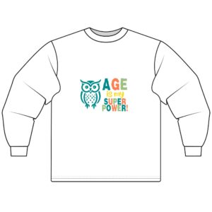 Age is My Superpower Unisex Long Sleeve T-Shirt for Older Women and Seniors with Owl Image and Inspirational Words - 517a