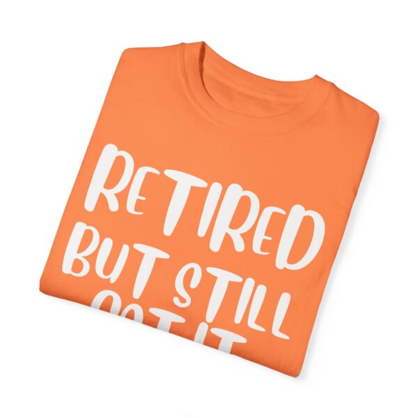 Retired But Still Got it Unisex Tee, Celebrating Wisdom with Style - 506a - Image 4
