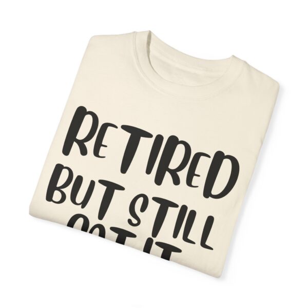 Retired But Still Got it Unisex Tee, Celebrating Wisdom with Style - 506a - Image 8