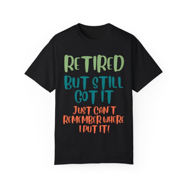 Retired But Still Got it Unisex Tee, Celebrating Wisdom with Style - 506a - Image 23
