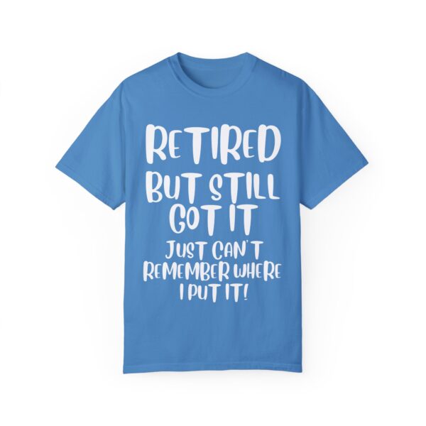 Retired But Still Got it Unisex Tee, Celebrating Wisdom with Style - 506a - Image 19
