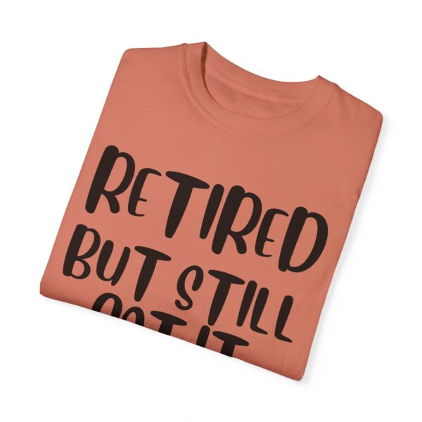 Retired But Still Got it Unisex Tee, Celebrating Wisdom with Style - 506a - Image 6
