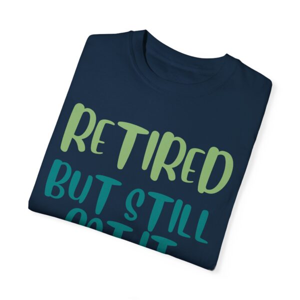 Retired But Still Got it Unisex Tee, Celebrating Wisdom with Style - 506a - Image 22