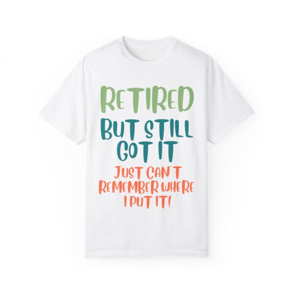 Retired But Still Got it Unisex Tee, Celebrating Wisdom with Style - 506a