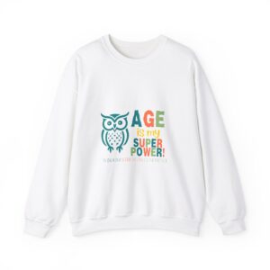 Age is My Super Power Unisex Sweatshirt - Wisdom, Strength, Confidence - Owl Design 515