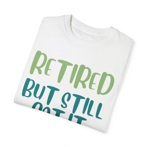 Retired But Still Got it Unisex Tee, Celebrating Wisdom with Style - 506a - Image 2