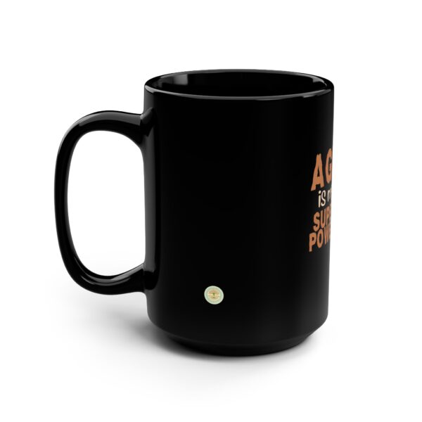 Black Mug - Age is My Superpower Fueled by Experience for Older Women and Seniors - 15oz - 516d - Image 4
