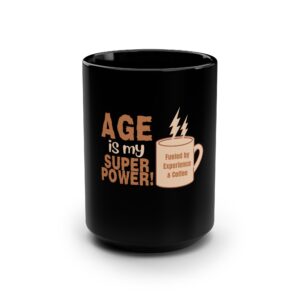 Black Mug - Age is My Superpower Fueled by Experience for Older Women and Seniors - 15oz - 516d