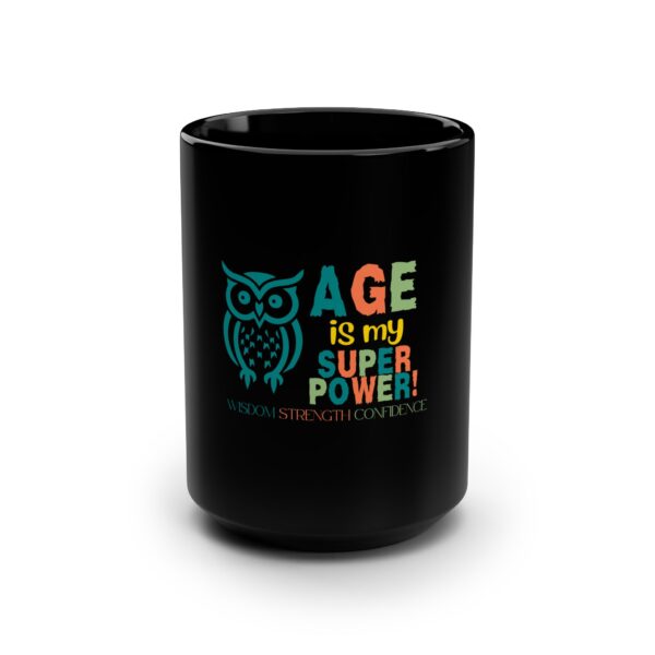 Black Mug - Age is My Superpower Wisdom, Strength, Confidence - Owl Design for Older Women and Seniors - 15oz - 516a