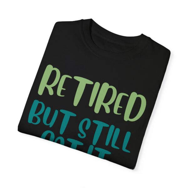 Retired But Still Got it Unisex Tee, Celebrating Wisdom with Style - 506a - Image 24
