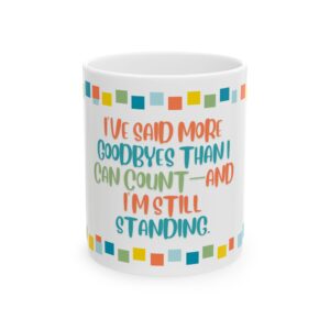 Grief and Grit Collection Mug:  Still Standing. - 904c
