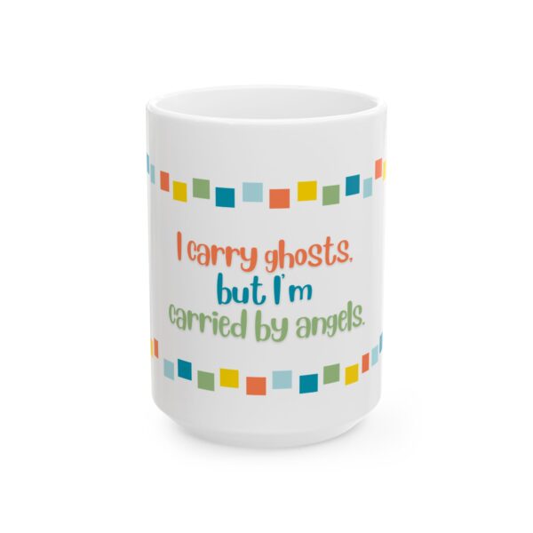 Grief and Grit Collection Mug:  I Carry Ghosts but Carried by Angels. - 904b - Image 4