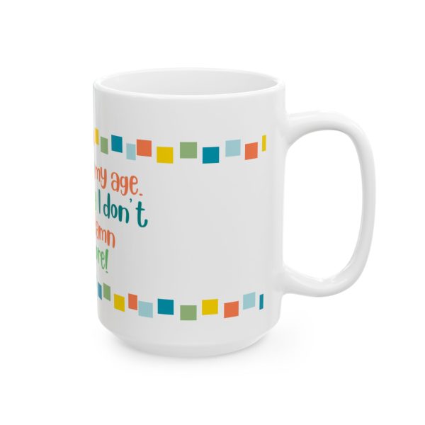 "I Am Acting My Age Because I Don't Give a Damn Anymore" Mug - Image 7