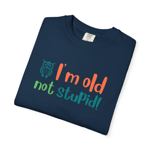 Old Not Stupid, Elderly and Senior Unisex Tee, Celebrating Wisdom with Style - 506a - Image 8