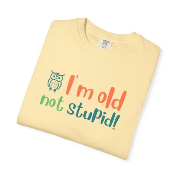 Old Not Stupid, Elderly and Senior Unisex Tee, Celebrating Wisdom with Style - 506a - Image 6