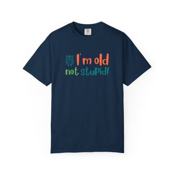 Old Not Stupid, Elderly and Senior Unisex Tee, Celebrating Wisdom with Style - 506a - Image 7