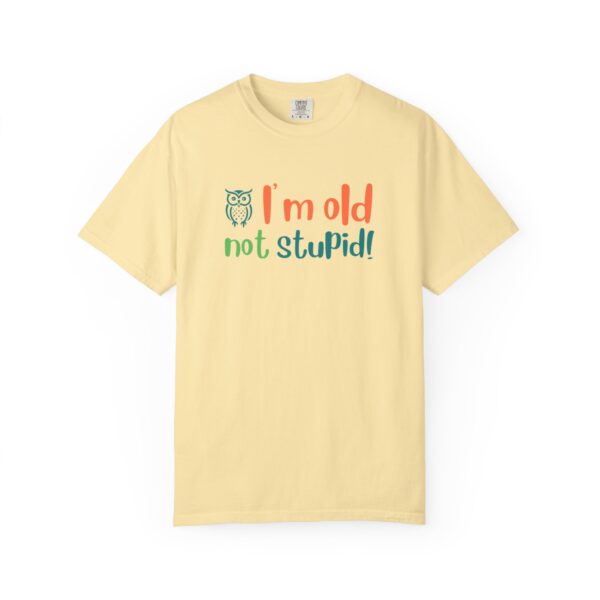 Old Not Stupid, Elderly and Senior Unisex Tee, Celebrating Wisdom with Style - 506a - Image 5